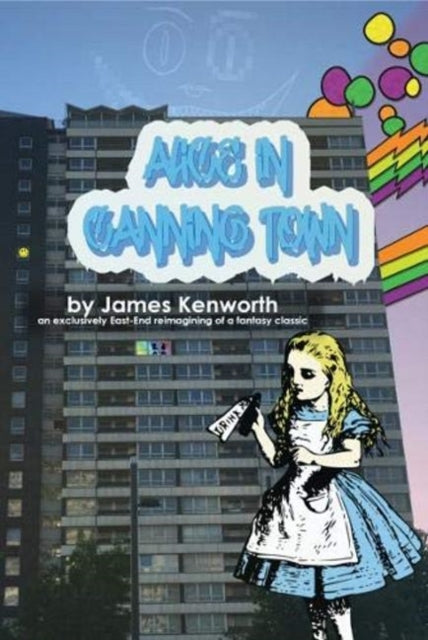 Book cover of: Alice In Canning Town. By: James Kenworth
