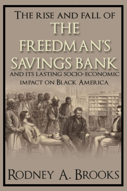 Book cover of: Rise and Fall of the Freedman's Savings Bank. By: Rodney A. Brooks