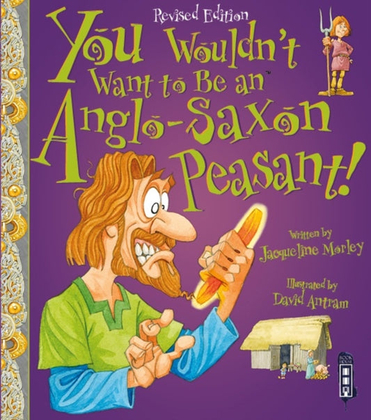 You Wouldn't Want To Be An Anglo-Saxon Peasant! 9781910184967 Jacqueline Morley
