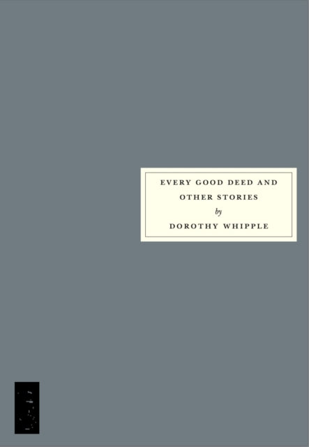 Book cover of: Every Good Deed and Other Stories. By: Dorothy Whipple