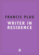 Francis Plug: Writer in Residence