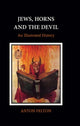 Book cover of: Jews, Horns and the Devil. By: Anton Felton