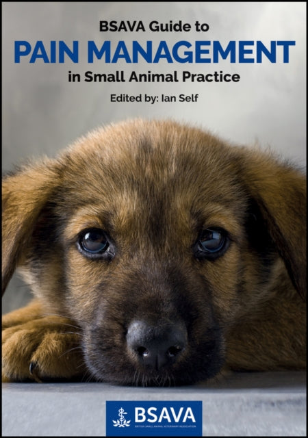Book cover of: BSAVA Guide to Pain Management in Small Animal Practice. By: Ian Self