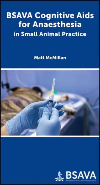 Book cover of: BSAVA Cognitive Aids for Anaesthesia in Small Animal Practice. By: Matthew McMillan