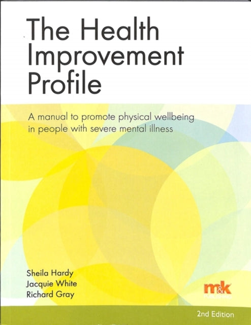 Book cover of: Health Improvement Profile: A manual to promote physical wellbeing in people with severe mental illness. By: Sheil Hardy
