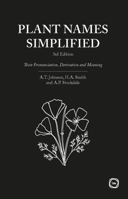Plant Names Simplified 3rd Edition, Their Pronunciation, Derivation and Meaning 9781910455067 A.T. Johnson
