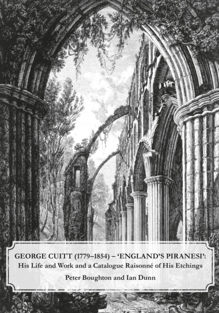 Book cover of: George Cuitt (1779-1854) - 'England's Piranesi'. By: P. J. Boughton