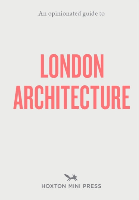 Book cover of: Opinionated Guide to London Architecture. By: Hoxton Mini Press