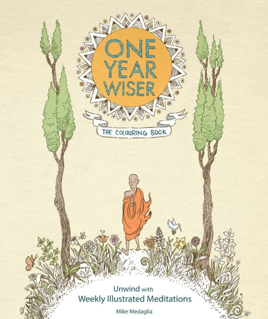 Book cover of: One Year Wiser: The Colouring Book: Unwind With Weekly Illustrated Meditations. By: Mike Medaglia