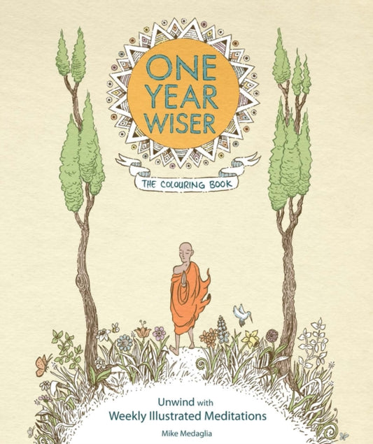 Book cover of: One Year Wiser: The Colouring Book: Unwind With Weekly Illustrated Meditations. By: Mike Medaglia