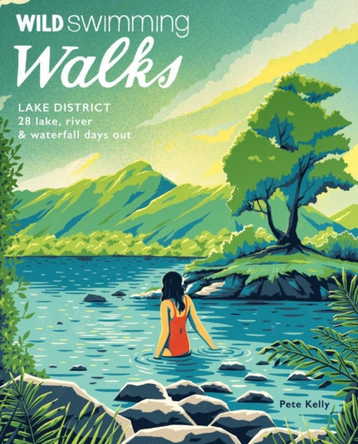 Wild Swimming Walks Lake District, 28 lake, river and waterfall days out 9781910636336 Pete Kelly