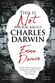 Book cover of: This is Not a Book About Charles Darwin. By: Emma Darwin