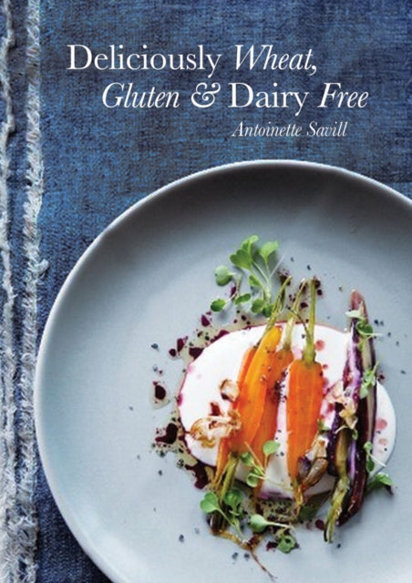 Book cover of: Deliciously Wheat, Gluten and Dairy Free. By: Antoinette Savill
