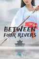 Book cover of: Between Four Rivers. By: Wang Yu