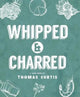 Book cover of: Whipped & Charred. By: Rachel Heward
