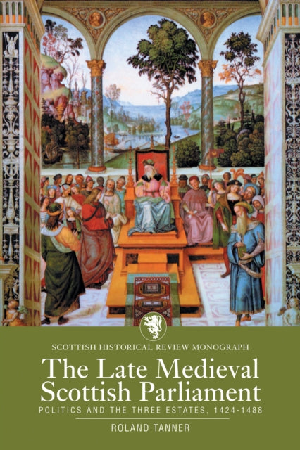 Book cover of: Late Medieval Scottish Parliament. By: Roland Tanner