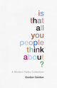 Book cover of: Is That all You People Think About?. By: Gordon Gordon