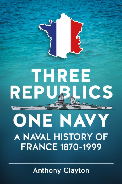 Book cover of: Three Republics One Navy. By: Anthony Clayton