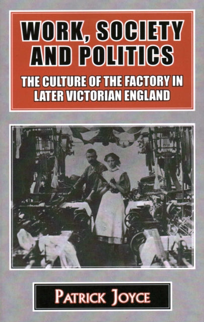 Book cover of: Work, Society and Politics. By: Patrick Joyce