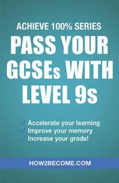 Book cover of: Pass Your GCSEs with Level 9s: Achieve 100% Series Revision/Study Guide