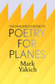 Book cover of: Dangerous Book of Poetry for Planes. By: Mark Yakich
