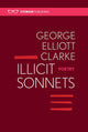 Book cover of: Illicit Sonnets: 2nd edition 2016. By: George Elliott CLARKE