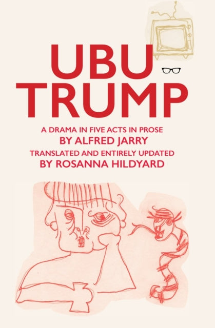 Book cover of: Ubu Trump: A Drama in Five Acts. By: Rosanna Hildyard