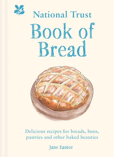 National Trust Book of Bread, Delicious Recipes for Breads, Buns, Pastries and Other Baked Beauties
