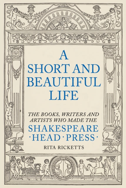 Short and Beautiful Life, The Books, Writers and Artists who made the Shakespeare Head Press