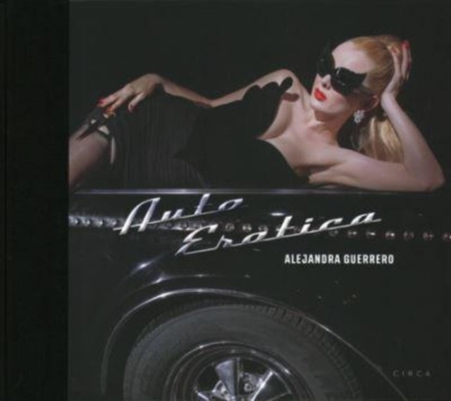 Book cover of: Alejandra Guerrero - Auto Erotica Kickstarter edition. By: Alejandra Guerrero
