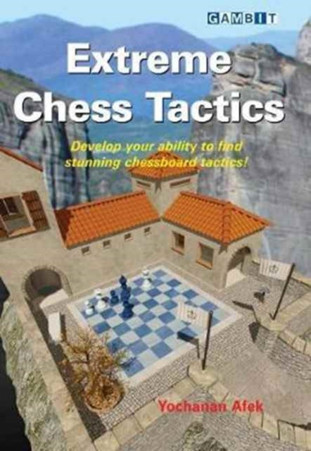 Book cover of: Extreme Chess Tactics. By: Yochanan Afek