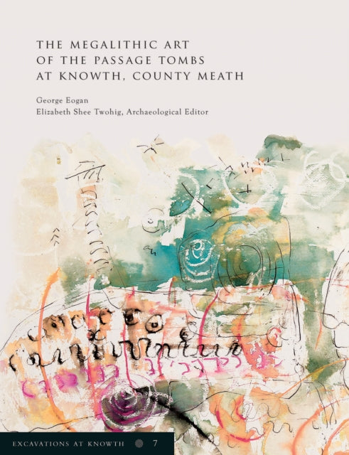 Book cover of: Excavations at Knowth Volume 7. By: George Eogan