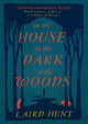 Book cover of: In the House in the Dark of the Woods. By: Laird Hunt