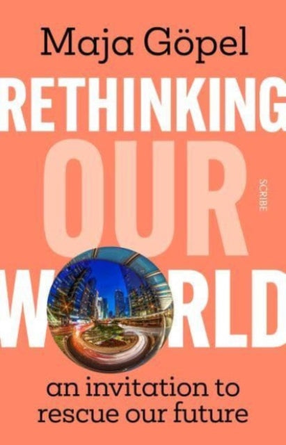 Book cover of: Rethinking Our World. By: Maja Göpel