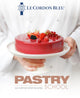Le Cordon Bleu Pastry School, 100 step-by-step recipes explained by the chefs of the famous French culinary school 9781911621201 Le Cordon Bleu
