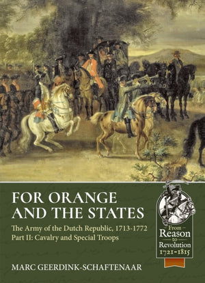 For Orange and the States: The Army of the Dutch Republic, 1713-1772