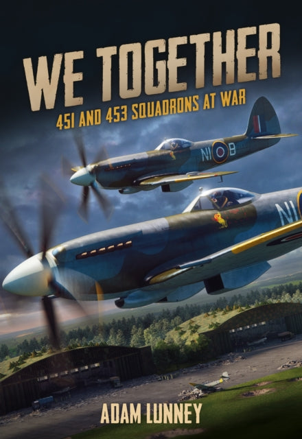 Book cover of: We Together: 451 and 453 Squadrons. By: Adam Lunney