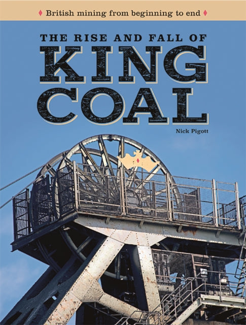 Book cover of: Rise and Fall of King Coal. By: Nick Piggott