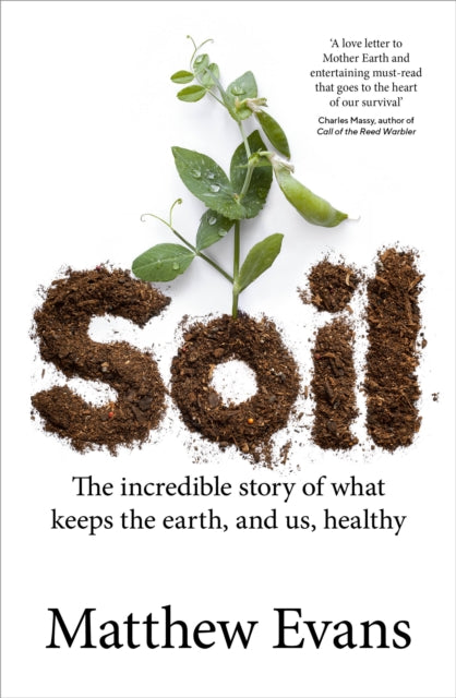 Soil, The incredible story of what keeps the earth, and us, healthy 9781911668190 Matthew Evans