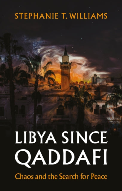 Book cover of: Libya Since Qaddafi. By: Stephanie Williams