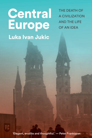 Central Europe, The Death of a Civilization and the Life of an Idea