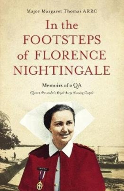 In the Footsteps of Florence Nightingale, Memoirs of a QA (Queen Alexandra's Royal Army Nursing Corps)