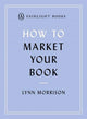 Book cover of: How to Market Your Book. By: Lynn Morrison