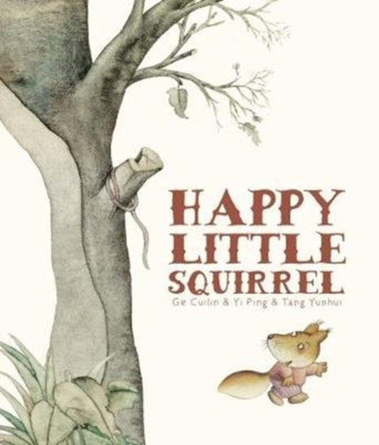 Book cover of: Happy Little Squirrel. By: Cuilin Ge