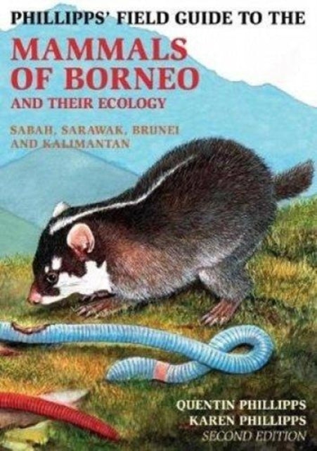 Book cover of: Phillipps Field Guide to the Mammals of Borneo (2nd edition). By: Quentin Phillipps
