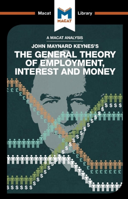 Analysis of John Maynard Keyne's The General Theory of Employment, Interest and Money 9781912127900 Collins, John