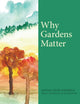 Book cover of: Why Gardens Matter. By: Johanna Geyer-Kordesch