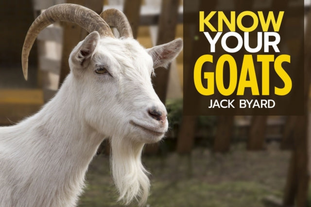 Book cover of: Know Your Goats. By: Jack Byard