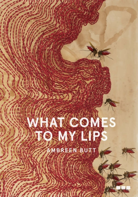 Book cover of: What Comes to My Lips. By: Ambreen Butt