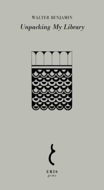 Unpacking My Library 9781912475841 Walter Benjamin